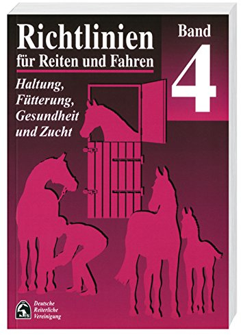 Richtlinien für Reiten und Fahren, Bd.4, Haltung, Fütterung, Gesundheit und Zucht