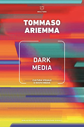 Dark media. Cultura visuale e nuovi media