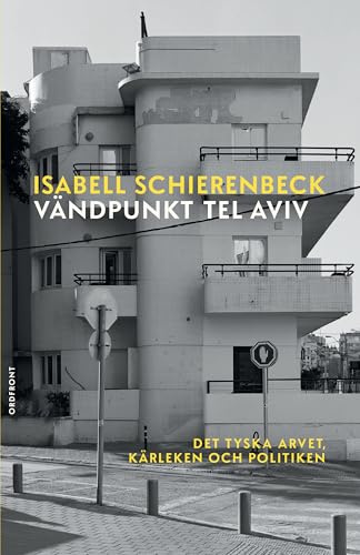 Vändpunkt Tel Aviv : det tyska arvet, kärleken och politiken