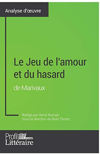 Le Jeu de l'amour et du hasard de Marivaux (Analyse approfondie): Approfondissez votre lecture des romans classiques et modernes avec Profil-Litteraire.fr
