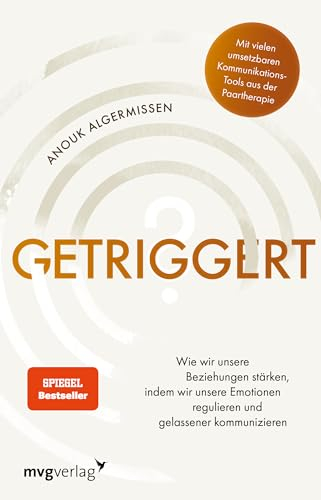 Getriggert?: Wie wir unsere Beziehungen stärken, indem wir unsere Emotionen regulieren und gelassener kommunizieren. Kommunikations-Tools aus der Paartherapie (SPIEGEL-BESTSELLER)