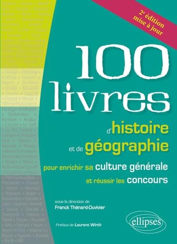 Les 100 livres d'histoire et de géographie pour enrichir sa culture générale et réussir les concours