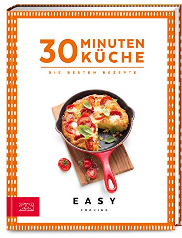 30 Minuten Küche: Die besten Rezepte (Easy Kochbücher)