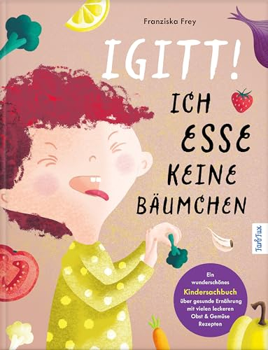 Igitt – Ich esse keine Bäumchen: Ein wunderschönes Kindersachbuch über gesunde Ernährung mit vielen leckeren Obst & Gemüse Rezepten | Kinderkochbuch ... für Messbecher & Pürierstab ab 4 Jahre