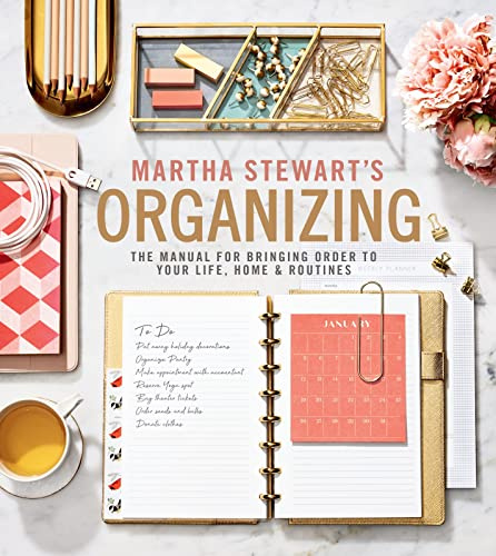 Martha Stewart's Organizing: The Manual for Bringing Order to Your Life, Home & Routines – Practical Room-by-Room Strategies, Seasonal Projects, and Decluttering Solutions