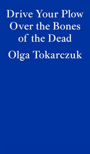 Drive Your Plow Over the Bones of the Dead: Olga Tokarczuk