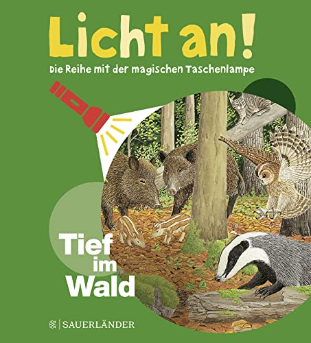 Tief im Wald: Licht an! (Licht an! Die Reihe mit der magischen Taschenlampe, Band 4)