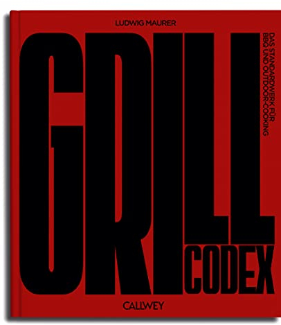Grill Codex: Das Standardwerk für BBQ und Outdoor-Cooking