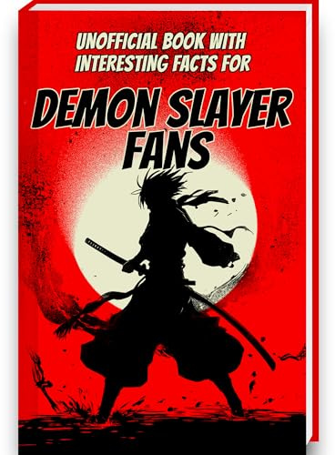 Book of Interesting Facts for Demon Slayer Fans: Demon Slayer Book with more than 250 Mind-Blowing Facts and Trivia about the Demon Slayer Manga, ... Figures (Mind-Blowing Trivia and Facts)