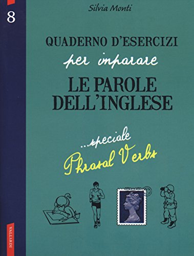 Quaderno d'esercizi per imparare le parole dell'inglese. Speciale Phrasal Verbs (Vol. 8)