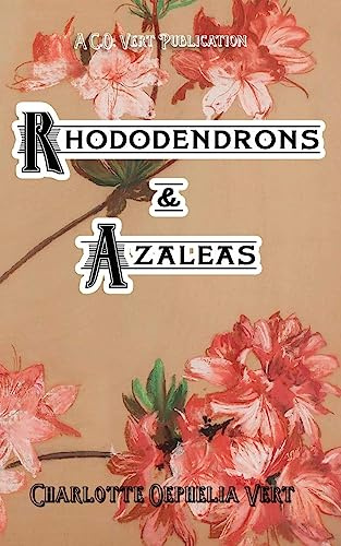 Rhododendrons and Azaleas: A C.O.Vert Publication