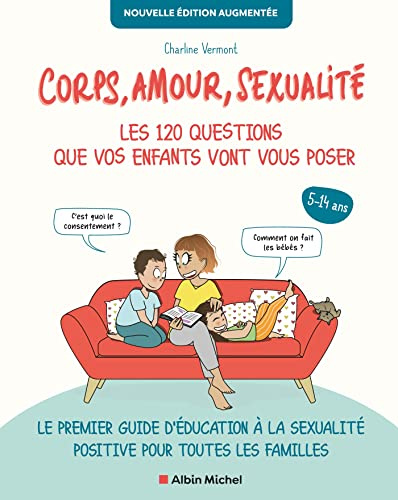 Corps, amour, sexualité : les 120 questions que vos enfants vont vous poser - Nouvelle édition...: Le premier guide d'éducation à la sexualité positive pour toutes les familles