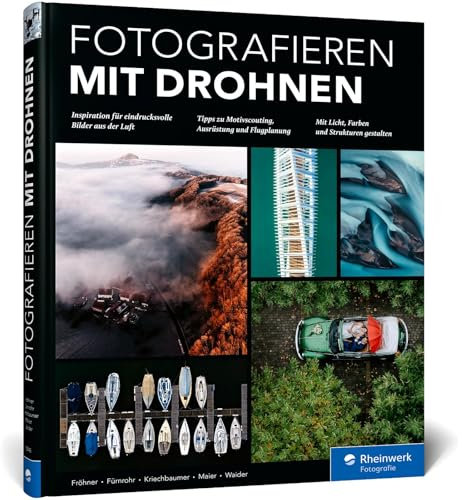 Fotografieren mit Drohnen: Ideen, Motive, Workshops. So gelingen faszinierende Drohnenaufnahmen
