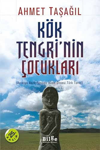 Kök Tengrinin Cocuklari: Avrasya Bozkirlarinda Islam Öncesi Türk Tarihi