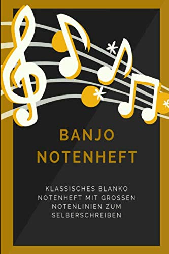 Banjo Notenheft: Klassisches blanko Notenbuch mit 120 Seiten im Din A5 Format 6x9 mit großen Notenlinien und leeren Tabulaturen, Akkordfeldern, ... / Musiknoten Notizbuch Geschenk Idee