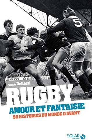 Rugby, amour et fantaisie: 50 histoires du rugby d'avant