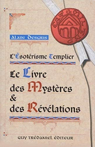 L'Esotérisme Templier : Le Livre des Mystères et des Révélations