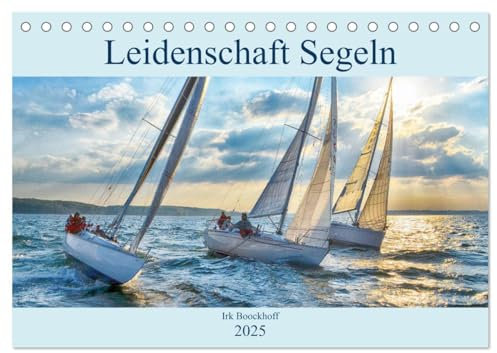 Leidenschaft Segeln (Tischkalender 2025 DIN A5 quer), CALVENDO Monatskalender: Alle Facetten des Segelsports (CALVENDO Sport)