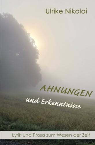 Ahnungen und Erkenntnisse: Lyrik und Prosa zum Wesen der Zeit