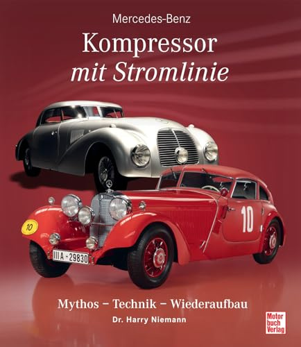 Mercedes-Benz - Kompressor mit Stromlinie: Mythos - Technik - Wiederaufbau