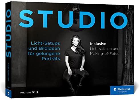 STUDIO: Licht-Setups und Bildideen für gelungene Porträts. Menschen fotografieren im Heim- und Mietstudio. Inkl. Beauty, Glamour und Akt (2. Auflage)