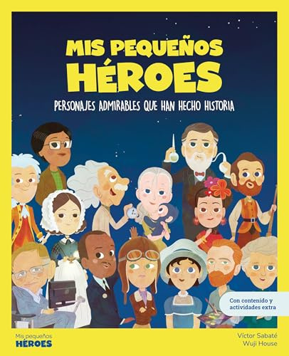 Mis pequeos héroes.Personajes admirables que han hecho historia | Con juegos y actividades extra | Libros infantiles para conocer a los grandes personajes de la historia y los valores que los inspiraron