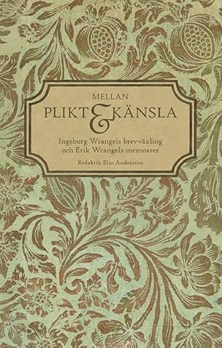 Mellan plikt och känsla : Ingeborg Wrangels brevväxling och Erik Wrangels memoarer