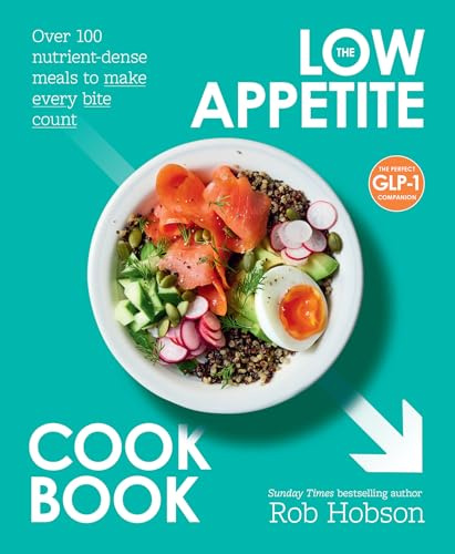 The Low Appetite Cookbook: Healthy recipes from an award winning nutritionist, perfect for those on GLP1 medication; such as Ozempic or Mounjaro