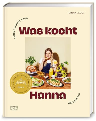 Was kocht Hanna: Fancy Comfort Food für jeden Tag – Das Kochbuch mit 80 einfach guten Rezepten: easy, saisonal, alltagstauglich – Deutscher Kochbuchpreis 2025 GOLD