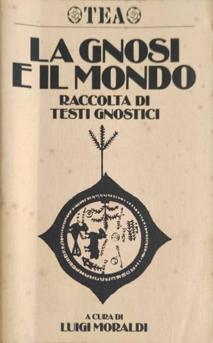 La gnosi e il mondo. Raccolta di testi gnostici