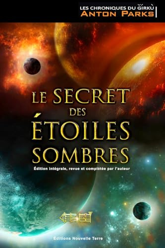 Chroniques de Girkû, (Les) Tome 1 : Secret des étoiles sombres édition intégrale, (Le) - revue et complétée par l´auteur