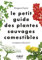 Le petit guide des plantes sauvages comestibles: 70 espèces à découvrir