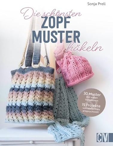 Häkel-Muster-Buch – Die schönsten Zopfmuster häkeln: 30 Häkelmuster mit vielen Variationen und 15 Häkelanleitungen. Socken, Mützen, Schals, Taschen, Decken, Kissen u.v.m.