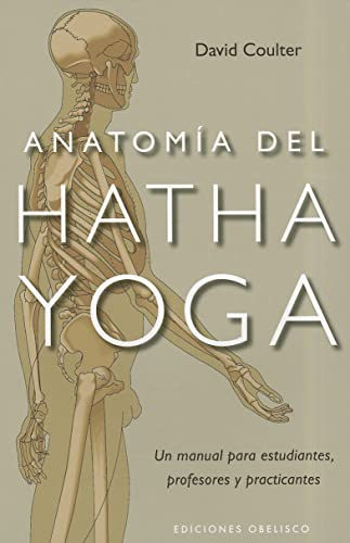 Anatomía del Hatha Yoga: un manual para estudiantes, profesores y practicantes (SALUD Y VIDA NATURAL)