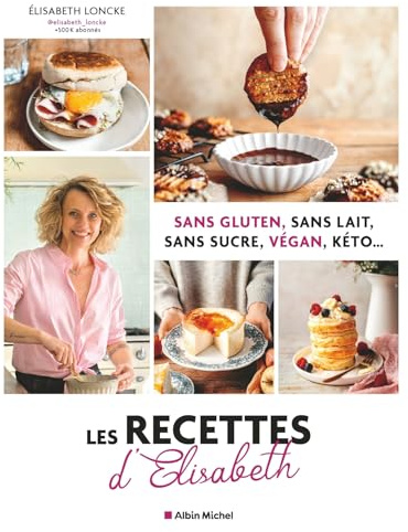 Les Recettes d'Elisabeth: Sans gluten, sans lait, sans sucre, vegan, keto...