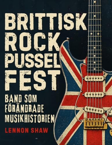 Brittisk Rock Pussel Fest: Sätt dina kunskaper på prov … band som förändrade musikhistorien (Swedish Edition)