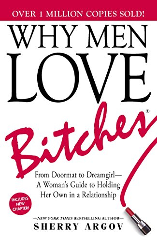 Why Men Love Bitches: From Doormat to Dreamgirl - A Woman's Guide to Holding Her Own in a Relationship