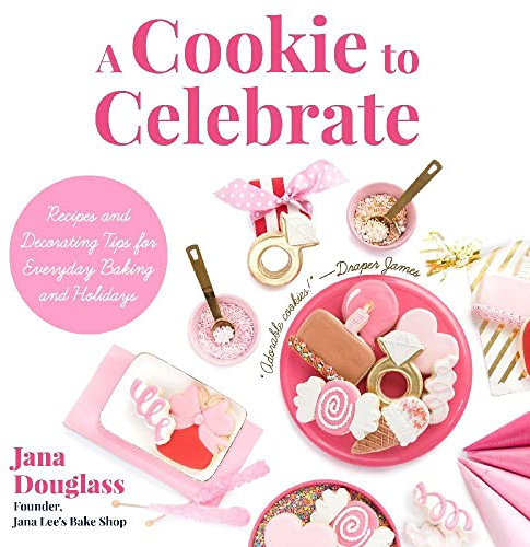 A Cookie to Celebrate: Recipes and Decorating Tips for Everyday Baking and Holidays (Cookie Decorating Book, Kids Cookbook, Baking Cookbook, and Fans of The Cookie Companion)