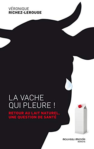 La vache qui pleure ! Retour au lait naturel, une question de santé