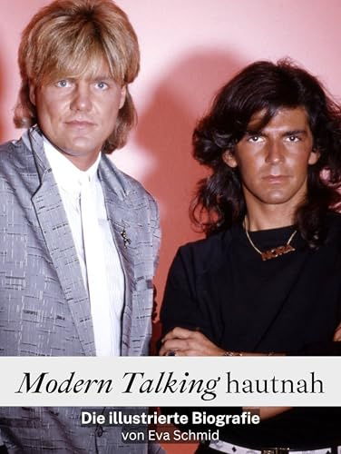 Modern Talking hautnah: Die illustrierte Biografie. Komplett in Farbe