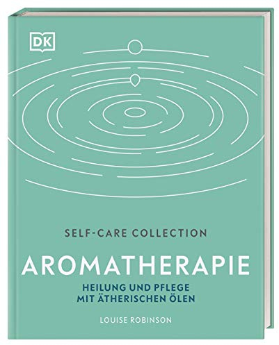 Self-Care Collection. Aromatherapie: Heilung und Pflege mit ätherischen Ölen