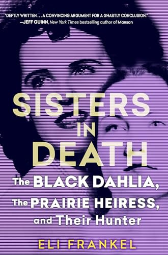 Sisters in Death: The Black Dahlia, the Prairie Heiress, and Their Hunter