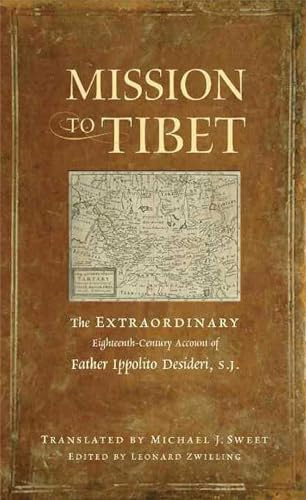 Mission to Tibet: The Extraordinary Eighteenth-Century Account of Father Ippolito Desideri S. J.