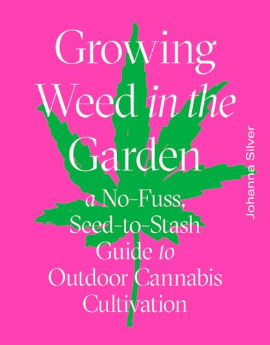 Growing Weed in the Garden: A No-Fuss, Seed-to-Stash Guide to Outdoor Cannabis Cultivation