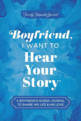 Boyfriend, I Want to Hear Your Story: A Boyfriend's Guided Journal to Share His Life & His Love (Hear Your Story Books)