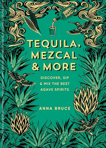 Tequila, Mezcal & More: Cocktails, Spirits and Stories from Mexico