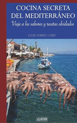 Cocina secreta del Mediterráneo: Viaje a los sabores y recetas olvidados (NARRATIVA)
