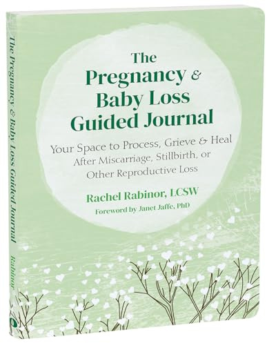 The Pregnancy and Baby Loss Guided Journal: Your Space to Process, Grieve, and Heal After Miscarriage, Stillbirth, or Other Reproductive Loss (The New Harbinger Journals for Change Series)