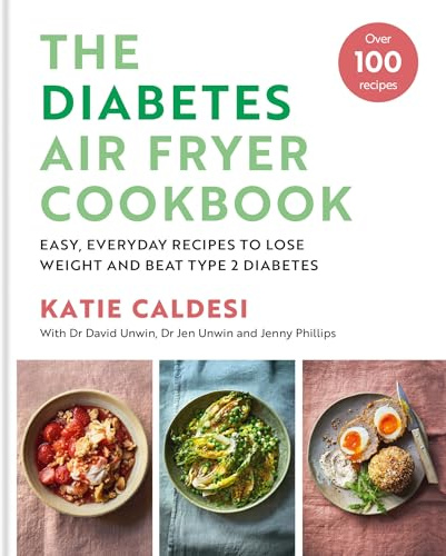 The Diabetes Air Fryer Cookbook: Over 100 easy, low carb recipes and meal plans to lose weight and beat type 2 diabetes