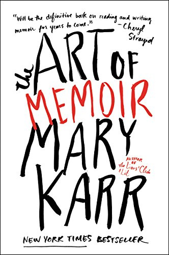 The Art of Memoir: A NYT Bestselling Memoirist’s Guide to the Craft of Writing